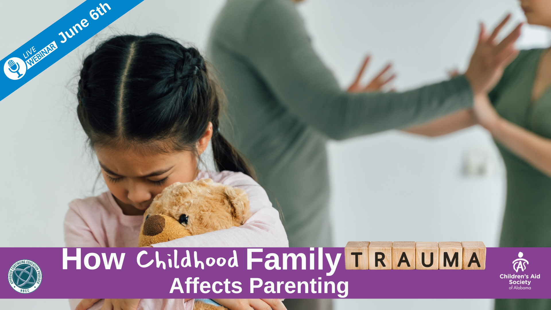 Text: How Childhood Family Trauma Affects Parenting; Live Webinar June 6th. Image: Young girl clings to teddy bear while parents appear to argue in the background.